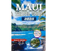 Maui Travel Guide 2025: The Ultimate Adventure, Culture, and Relaxation Guide to Hawaii's Island Paradise