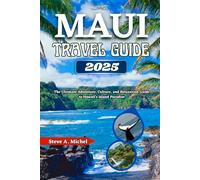 Maui Travel Guide 2025: The Ultimate Adventure, Culture, and Relaxation Guide to Hawaii's Island Paradise
