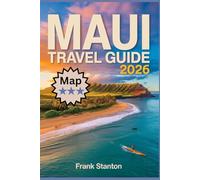 Maui Travel Guide 2026: The Essential Companion to Experience the Magic of the Valley Isle with Maps and Hidden Gems