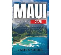 MAUI TRAVEL GUIDE 2026: Unlocking the Wonders of the Valley Isle: A Journey Through Paradise