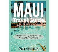 MAUI TRAVEL GUIDE: Island's History, Culture, and Natural Environment