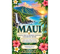 Maui Travel Prep & Memory Keepsake Coloring Book: Color, Learn, Plan & Dream Before, During & After Your Trip