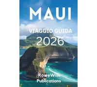 MAUI VIAGGIO GUIDA 2026: " Il paese delle meraviglie della natura: paesaggi mozzafiato incontrano lo spirito Aloha”
