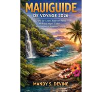 MAUIGUIDE DE VOYAGE 2026: Plans sur 7 jours, Route vers Hana, Meilleures plages, Culture, Gastronomie et Aventures Durables