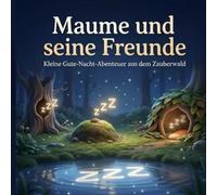 Maume und seine Freunde - Kleine Gute-Nacht-Abenteuer aus dem Zauberwald: Sechs ruhige Vorlesegeschichten für Kinder von 1-3 Jahren