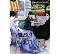 Maupassant et l'univers de Caillebotte - Dominique Bussillet - Cahiers Du Temps Eds - broché - Biographie