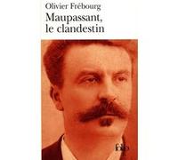 Maupassant, le clandestin Olivier Frébourg (Auteur)