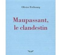 Maupassant, le clandestin Olivier Frébourg (Auteur)