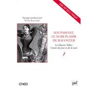 Maupassant, le noir plaisir de raconter La Maison Tellier, Contes du jour et de la nuit - Yvan Leclerc - Puf - broché - Biographie
