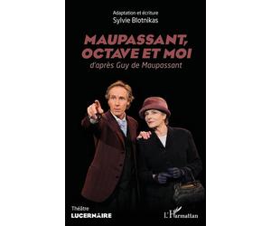 Maupassant, Octave et moi D'après Guy de Maupassant - Sylvie Blotnikas - L'harmattan - broché - Théâtre