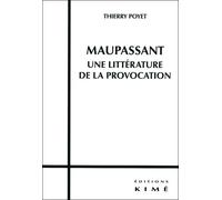 Maupassant,Une Littérature de la Provocation - Thierry Poyet - Kime - broché - Essai