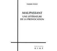 Maupassant,Une Littérature de la Provocation - Thierry Poyet - Kime - broché - Essai