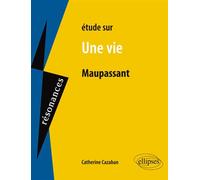 Maupassant, Une vie - Catherine Casaban - Ellipses - broché - Livre