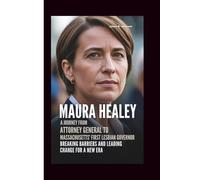 MAURA HEALEY: A Journey From Attorney General To Massachusetts‘ First Lesbian Governor: Breaking Barriers And Leading Change for A New Era