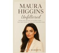 Maura Higgins: Unfiltered: From Love Island to Global Fame - The True Story of Ireland's Boldest Star