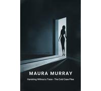 Maura Murray: Vanishing Without a Trace - The Cold Case Files