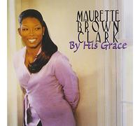 Maurette Brown Clark - by His Grace