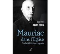 Mauriac dans l'eglise catholique - ou la fideliteaux aguets Philippe Dazet-Brun (Auteur)