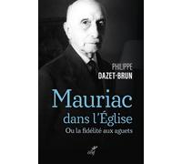 Mauriac dans l'eglise catholique - ou la fideliteaux aguets - Philippe Dazet-Brun - Cerf - broché - Essai