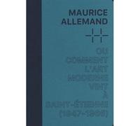 Maurice Allemand ou comment l'Art moderne vint à Saint-Étienne (1946-1967) - Aurélie Voltz - Fabelio - broché - Monographie