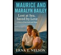 MAURICE AND MARALYN BAILEY: Lost at Sea, Saved by Love: A Story of Survival and Hope (An Independent Biography)