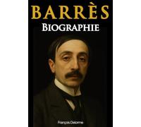 Maurice Barrès: Biographie, Découvrez le destin du penseur de l’enracinement et de l’identité française, Les Déracinés, Le Culte du Moi, La Terre et les Morts (édition collector)
