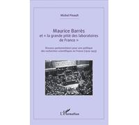 Maurice Barrès Et "La Grande Pitié Des Laboratoires De France - Discours Parlementaires Pour Une Politique Des Recherches Scientifiques En France (1919-1923)