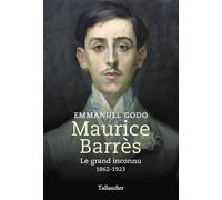 Maurice Barrès Le grand inconnu 1862-1923 - Emmanuel Godo - Tallandier - broché - Essai