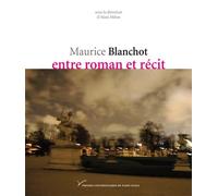 Maurice Blanchot, entre roman et récit - Alain Milon - Pu.paris Nanterre - broché - Essai