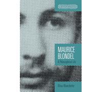 Maurice Blondel: A Philosophical Life