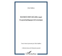 Maurice Chevais (1880-1943) Un grand pédagogue de la musique - Claire Fijalkow - L'harmattan - broché - Biographie