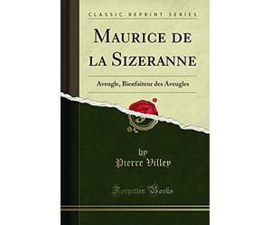 Maurice de la Sizeranne: Aveugle, Bienfaiteur Des Aveugles (Classic Reprint)