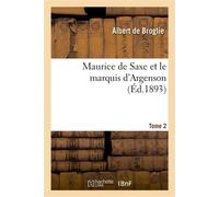 Maurice de Saxe et le marquis d'Argenson. Tome 2 - Albert de Broglie - Hachette Bnf - broché - Livre
