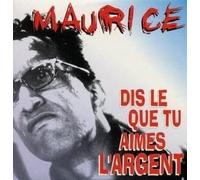 Maurice - Dis Le Que Tu Aimes l'argent