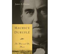 Maurice Duruflé: The Man and His Music