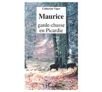 Maurice garde-chasse en picardie - Catherine Vigor - L'harmattan - broché - Livre
