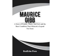 MAURICE GIBB: The Quiet Genius of the Bee Gees: A Story of Family, Music, Survival, and the Rare Condition That Silenced a Legend Too Soon
