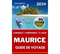 Maurice Guide De Voyage 2024: Votre Compagnon De Voyage Ultime Avec Des Conseils D'initiés Et Des Itinéraires Pour Explorer Le Meilleur Du Pays Insulaire.