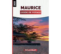 MAURICE GUIDE DE VOYAGE 2025: Explorez l'île Maurice : des plages immaculées à la culture et à la cuisine vibrantes