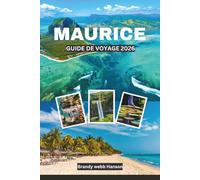 MAURICE GUIDE DE VOYAGE 2026: Explorez les plages de l'océan Indien en Afrique avec des monuments, une cuisine insulaire, des traditions, des aventures en plein air et des escapades bien-être
