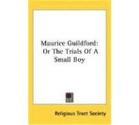 Maurice Guildford: Or the Trials of a Small Boy Religious Tract Society of Great Britain, Religious Tract Society, Tract Society (Auteur)