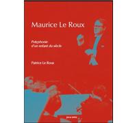 Maurice Le Roux - Polyphonie D?Un Enfant Du Siècle