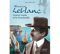 Maurice Leblanc, Arsène Lupin et la Normandie