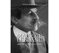 Maurice leblanc : Arsène Lupin malgré lui