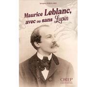 Maurice Leblanc, avec ou sans Lupin - Jacques Derouard - Orep - broché - Biographie