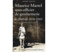 Maurice Martel sous-officier de gendarmerie à cheval 1890-1969: Mémoires et récits