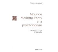 Maurice Merleau-Ponty et la Psychanalyse La Consonance Imparfaite - Thamy Ayouch - Le Bord De L'eau Eds - broché - Etude
