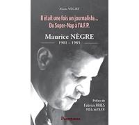Maurice Nègre (1901-1985) - Il Était Une Fois Un Journaliste, Du Super-Nap À L'afp