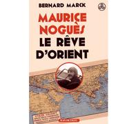 Maurice Nogues, rêve d'orient - Bernard Marck - Picollec - relié - Beau livre