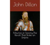 Maurice of Saxony:The Revolt That Broke an Empire